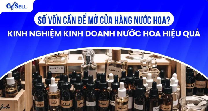 Cách Kinh Doanh Nước Hoa Hiệu Quả Từ A Đến Z