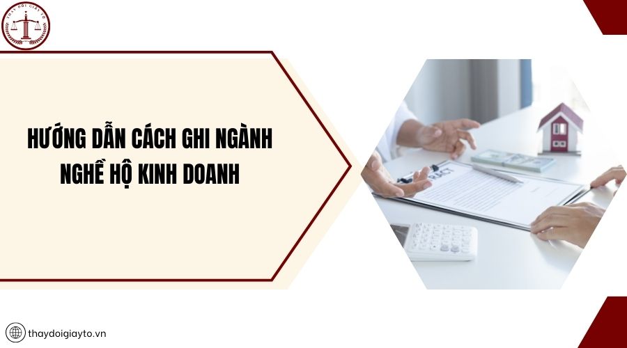 Cách Ghi Ngành Nghề Hộ Kinh Doanh: Hướng Dẫn Chi Tiết Từ A Đến Z Cách Ghi Ngành Nghề Hộ Kinh Doanh: Hướng Dẫn Chi Tiết Từ A Đến Z
