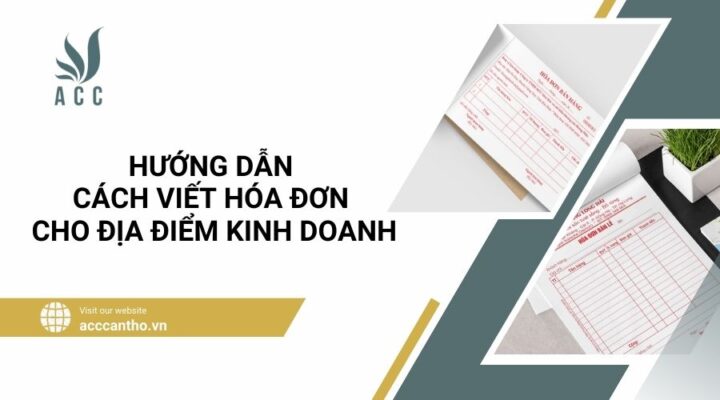 Cách Viết Hóa Đơn Cho Địa Điểm Kinh Doanh: Hướng Dẫn Chi Tiết A-Z Cách Viết Hóa Đơn Cho Địa Điểm Kinh Doanh: Hướng Dẫn Chi Tiết A-Z