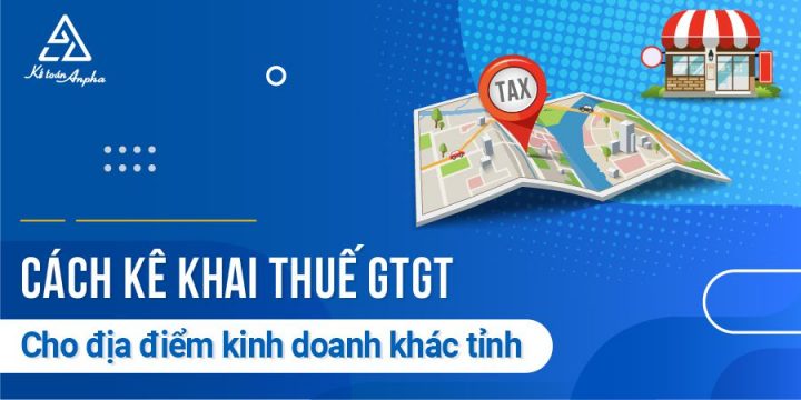 Cách Kê Khai Thuế Cho Địa Điểm Kinh Doanh Hiệu Quả