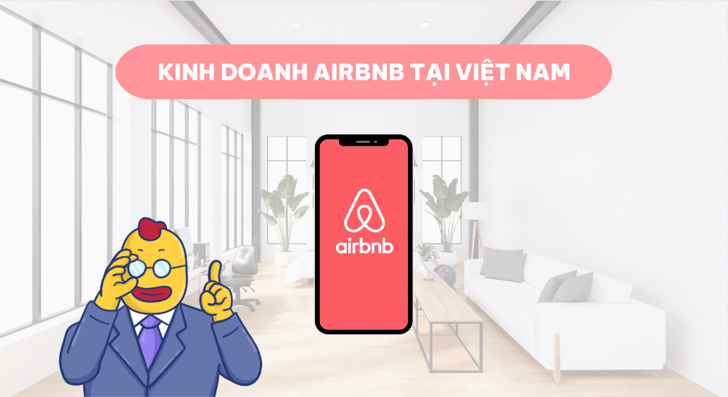 Cách Kinh Doanh Trên Airbnb: Hướng Dẫn Chi Tiết Từ A Đến Z