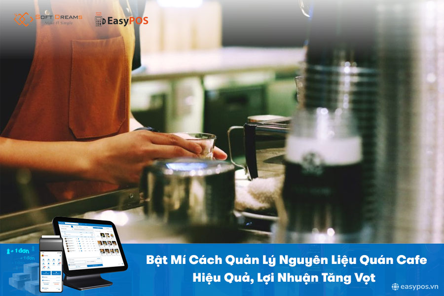 Cách Quản Lý Nguyên Liệu Quán Cafe Toàn Diện, Tránh Thất Thoát 100% Cách Quản Lý Nguyên Liệu Quán Cafe Toàn Diện, Tránh Thất Thoát 100%