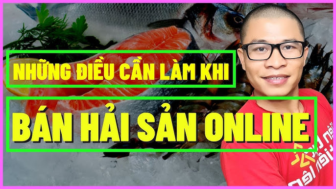 Hướng Dẫn cách Kinh Doanh Hải Sản Online Hiệu Quả Từ A Đến Z