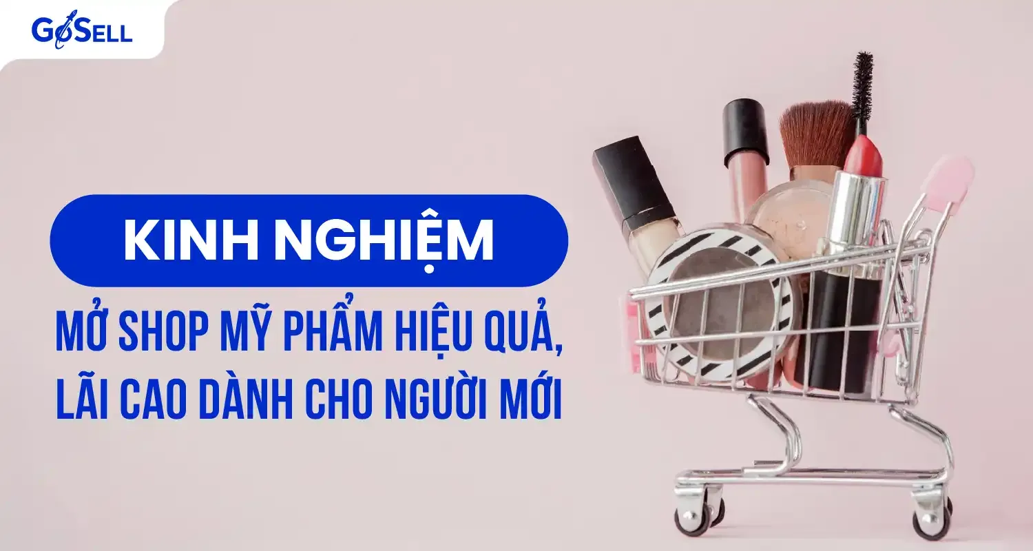 Bí quyết mở shop và cách kinh doanh mỹ phẩm hiệu quả
