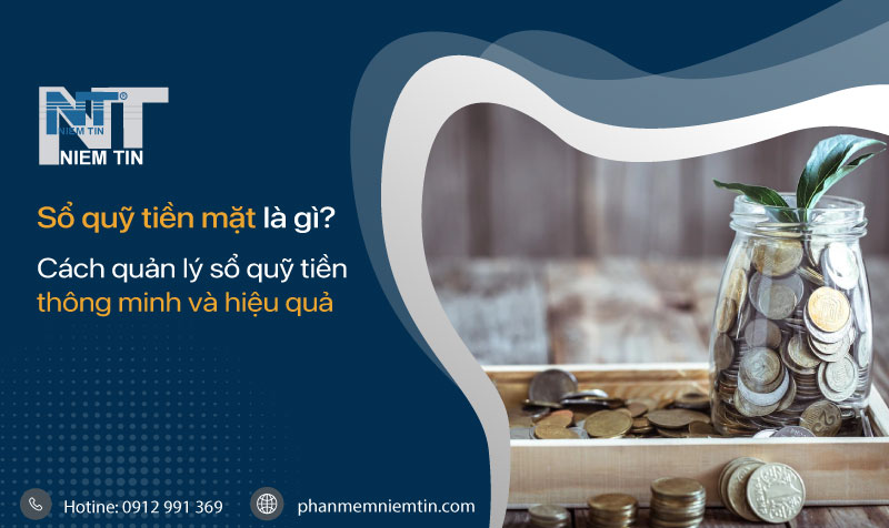 Cách Quản Lý Quỹ Tiền Mặt Hiệu Quả: Chiến Lược Toàn Diện Từ A Đến Z