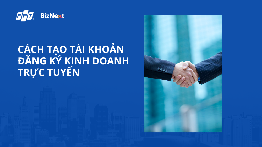 Cách Tạo Tài Khoản Đăng Ký Kinh Doanh Chi Tiết Nhất Trên Cổng Thông Tin Quốc Gia Cách Tạo Tài Khoản Đăng Ký Kinh Doanh Chi Tiết Nhất Trên Cổng Thông Tin Quốc Gia