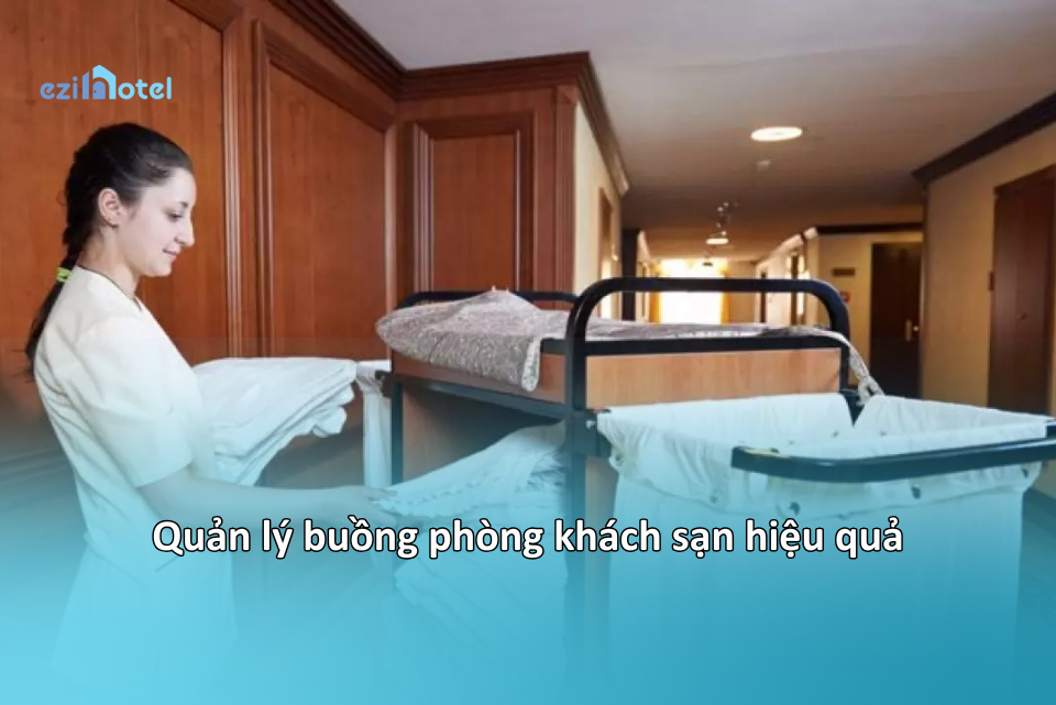 Cách Quản Lý Buồng Phòng Hiệu Quả Nhất: Hướng Dẫn Toàn Diện